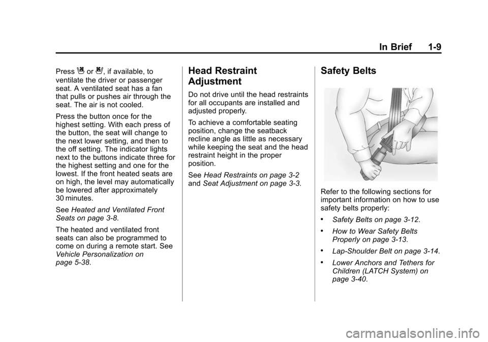 CADILLAC SRX 2015 2.G Owners Manual Black plate (9,1)Cadillac SRX Owner Manual (GMNA-Localizing-U.S./Canada/Mexico-
7707476) - 2015 - crc - 4/8/14
In Brief 1-9
PressCor{, if available, to
ventilate the driver or passenger
seat. A ventil