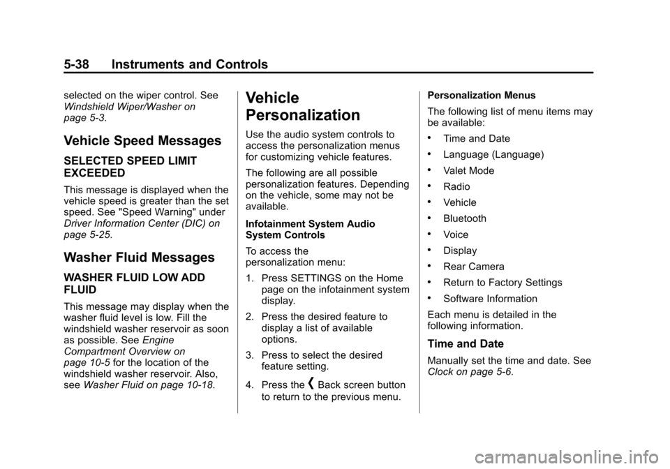 CADILLAC SRX 2015 2.G Owners Manual Black plate (38,1)Cadillac SRX Owner Manual (GMNA-Localizing-U.S./Canada/Mexico-
7707476) - 2015 - crc - 4/8/14
5-38 Instruments and Controls
selected on the wiper control. See
Windshield Wiper/Washer