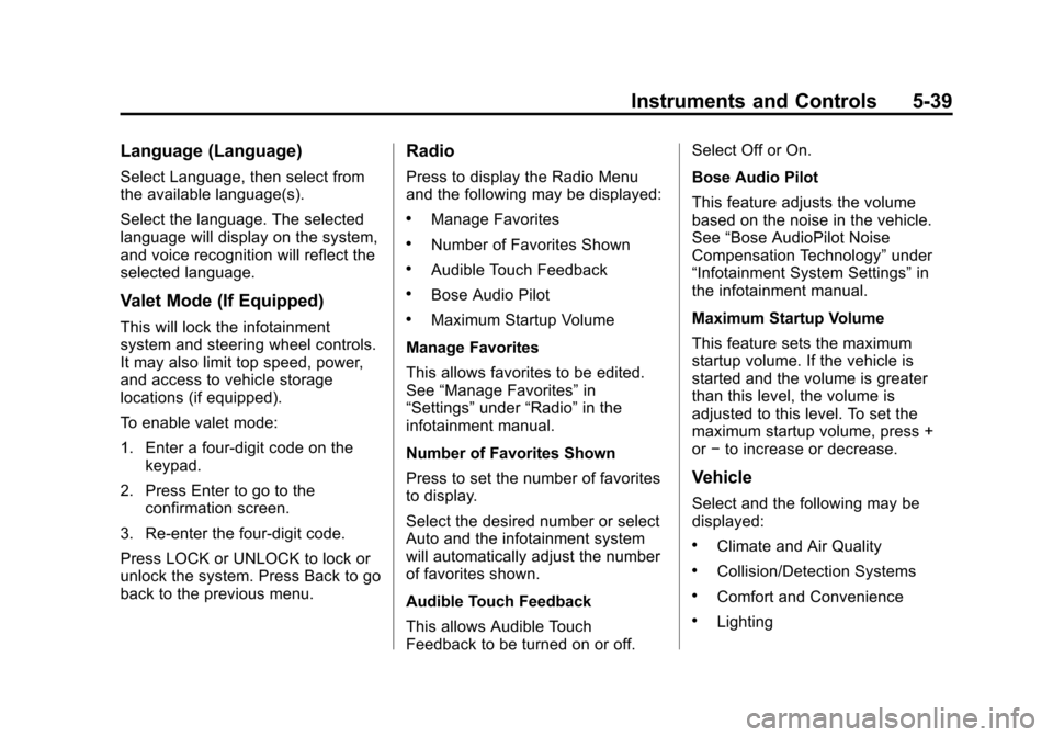 CADILLAC SRX 2015 2.G Owners Manual Black plate (39,1)Cadillac SRX Owner Manual (GMNA-Localizing-U.S./Canada/Mexico-
7707476) - 2015 - crc - 4/8/14
Instruments and Controls 5-39
Language (Language)
Select Language, then select from
the 