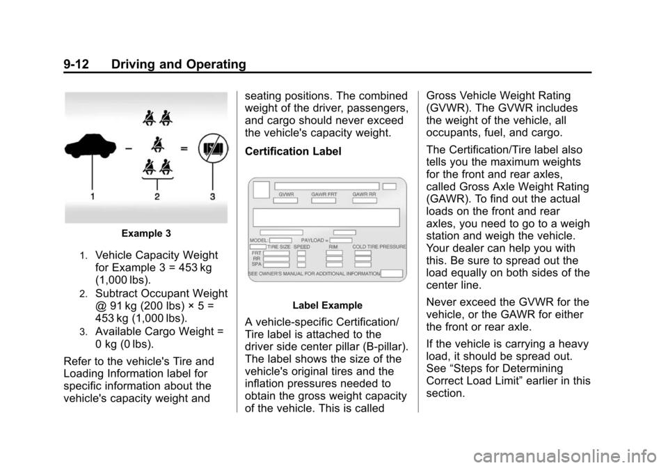 CADILLAC SRX 2015 2.G Owners Manual Black plate (12,1)Cadillac SRX Owner Manual (GMNA-Localizing-U.S./Canada/Mexico-
7707476) - 2015 - crc - 4/8/14
9-12 Driving and Operating
Example 3
1.Vehicle Capacity Weight
for Example 3 = 453 kg
(1