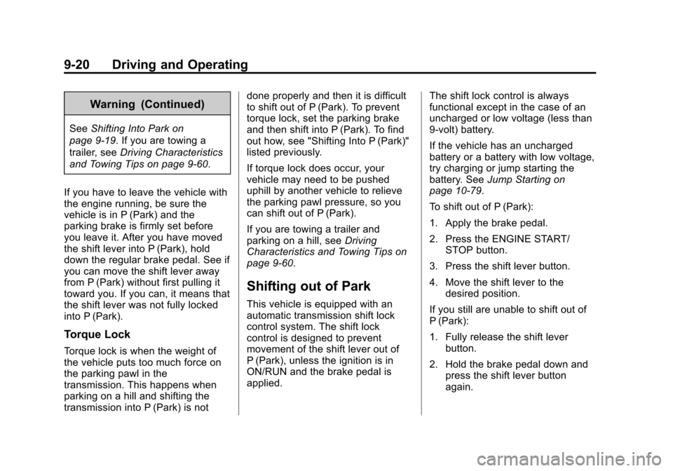 CADILLAC SRX 2015 2.G Owners Manual Black plate (20,1)Cadillac SRX Owner Manual (GMNA-Localizing-U.S./Canada/Mexico-
7707476) - 2015 - crc - 4/8/14
9-20 Driving and Operating
Warning (Continued)
SeeShifting Into Park on
page 9-19. If yo CADILLAC SRX 2015 2.G Owners Manual Black plate (20,1)Cadillac SRX Owner Manual (GMNA-Localizing-U.S./Canada/Mexico-
7707476) - 2015 - crc - 4/8/14
9-20 Driving and Operating
Warning (Continued)
SeeShifting Into Park on
page 9-19. If yo