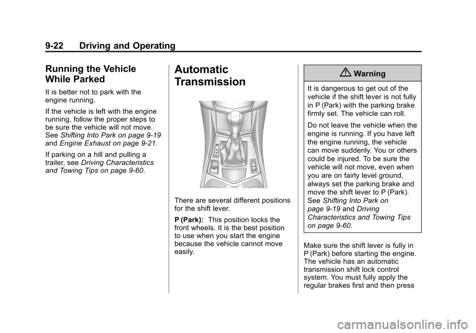 CADILLAC SRX 2015 2.G Owners Manual Black plate (22,1)Cadillac SRX Owner Manual (GMNA-Localizing-U.S./Canada/Mexico-
7707476) - 2015 - crc - 4/8/14
9-22 Driving and Operating
Running the Vehicle
While Parked
It is better not to park wit