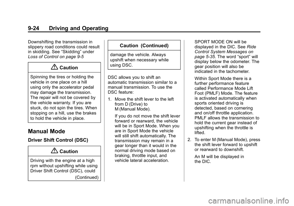 CADILLAC SRX 2015 2.G Owners Manual Black plate (24,1)Cadillac SRX Owner Manual (GMNA-Localizing-U.S./Canada/Mexico-
7707476) - 2015 - crc - 4/8/14
9-24 Driving and Operating
Downshifting the transmission in
slippery road conditions cou