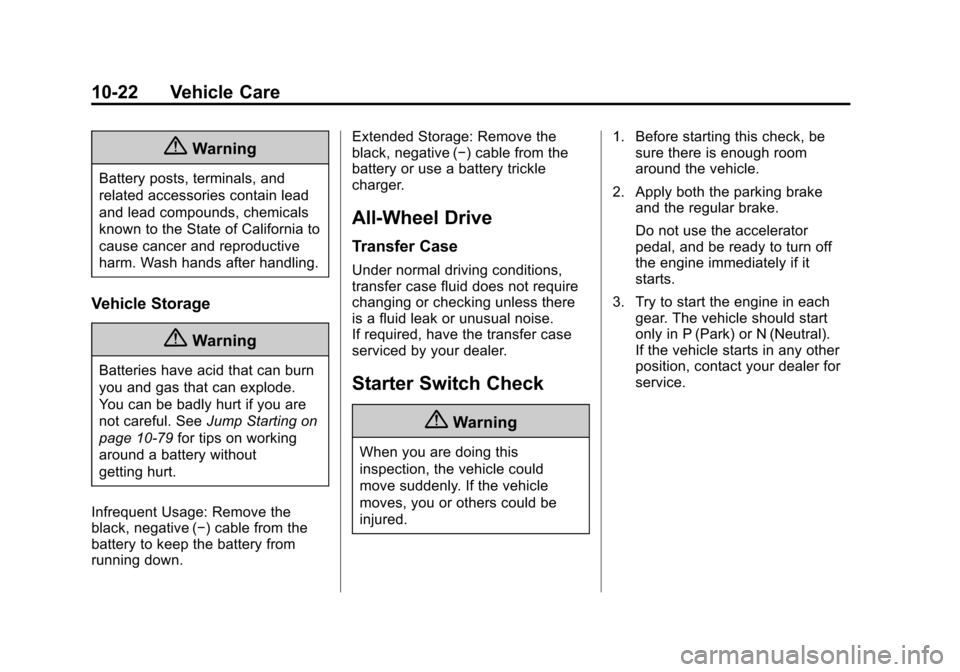 CADILLAC SRX 2015 2.G Owners Manual Black plate (22,1)Cadillac SRX Owner Manual (GMNA-Localizing-U.S./Canada/Mexico-
7707476) - 2015 - crc - 4/8/14
10-22 Vehicle Care
{Warning
Battery posts, terminals, and
related accessories contain le