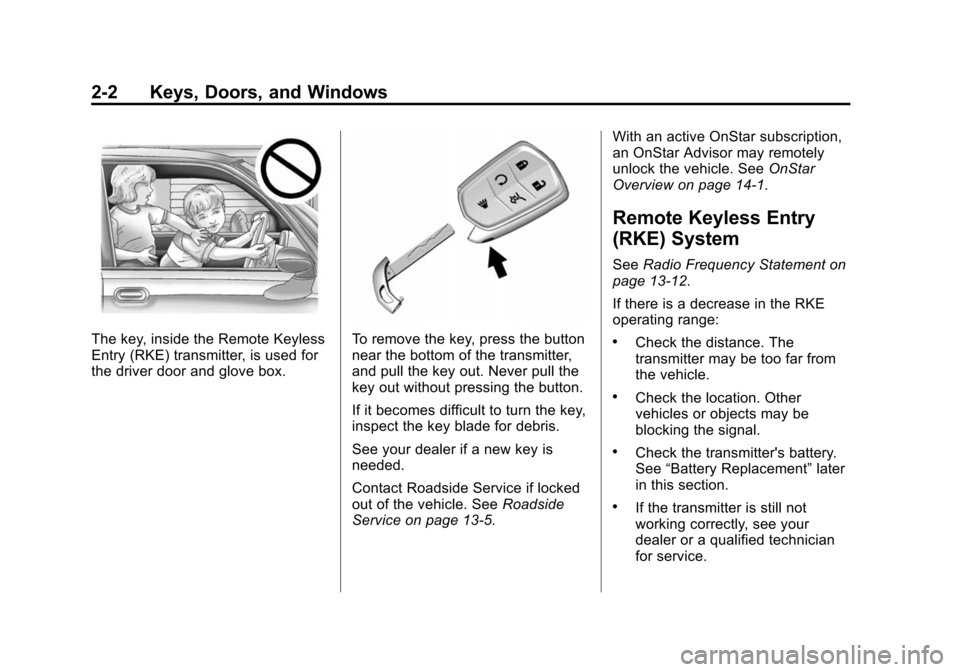 CADILLAC SRX 2015 2.G Owners Guide Black plate (2,1)Cadillac SRX Owner Manual (GMNA-Localizing-U.S./Canada/Mexico-
7707476) - 2015 - crc - 4/8/14
2-2 Keys, Doors, and Windows
The key, inside the Remote Keyless
Entry (RKE) transmitter, 