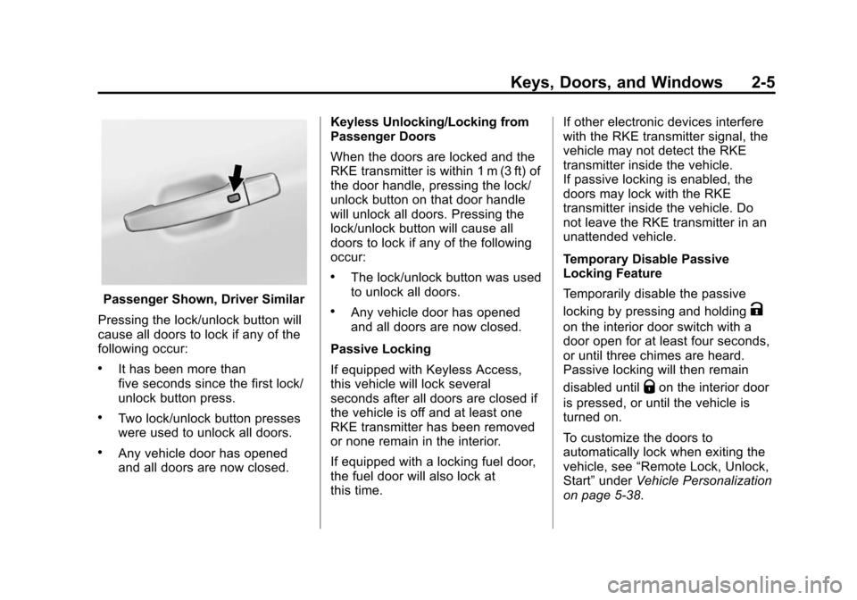 CADILLAC SRX 2015 2.G Owners Guide Black plate (5,1)Cadillac SRX Owner Manual (GMNA-Localizing-U.S./Canada/Mexico-
7707476) - 2015 - crc - 4/8/14
Keys, Doors, and Windows 2-5
Passenger Shown, Driver Similar
Pressing the lock/unlock but