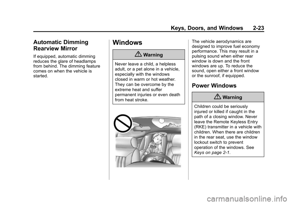 CADILLAC SRX 2015 2.G Owners Manual Black plate (23,1)Cadillac SRX Owner Manual (GMNA-Localizing-U.S./Canada/Mexico-
7707476) - 2015 - crc - 4/8/14
Keys, Doors, and Windows 2-23
Automatic Dimming
Rearview Mirror
If equipped, automatic d