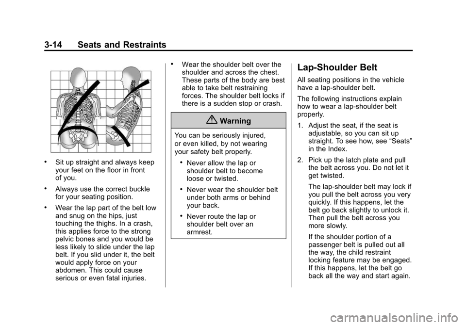 CADILLAC SRX 2015 2.G Owners Manual Black plate (14,1)Cadillac SRX Owner Manual (GMNA-Localizing-U.S./Canada/Mexico-
7707476) - 2015 - crc - 4/8/14
3-14 Seats and Restraints
.Sit up straight and always keep
your feet on the floor in fro
