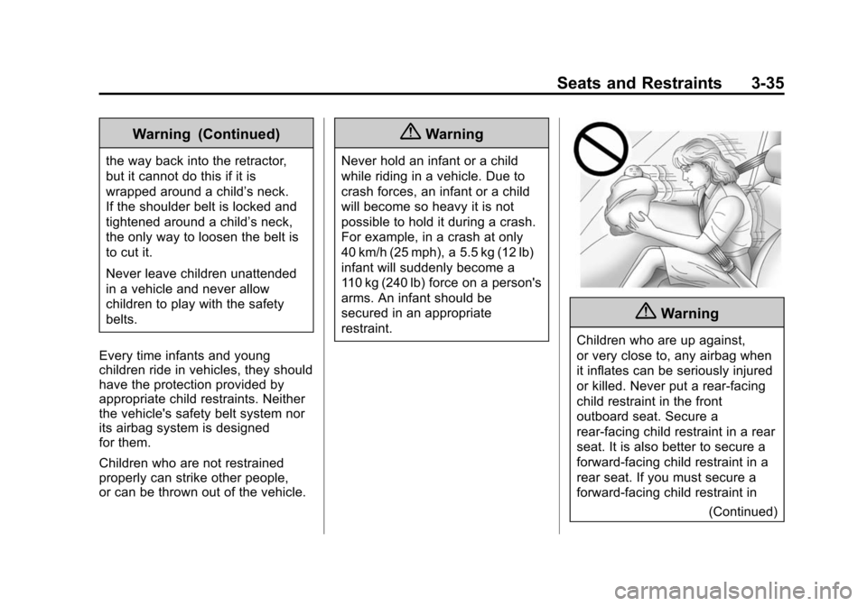 CADILLAC SRX 2015 2.G Owners Manual Black plate (35,1)Cadillac SRX Owner Manual (GMNA-Localizing-U.S./Canada/Mexico-
7707476) - 2015 - crc - 4/8/14
Seats and Restraints 3-35
Warning (Continued)
the way back into the retractor,
but it ca