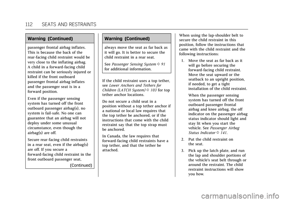 CADILLAC CT6 2018 1.G Owners Manual Cadillac CT6 Owner Manual (GMNA-Localizing-U.S./Canada-11292458) -
2018 - crc - 2/15/17
112 SEATS AND RESTRAINTS
Warning (Continued)
passenger frontal airbag inflates.
This is because the back of the
