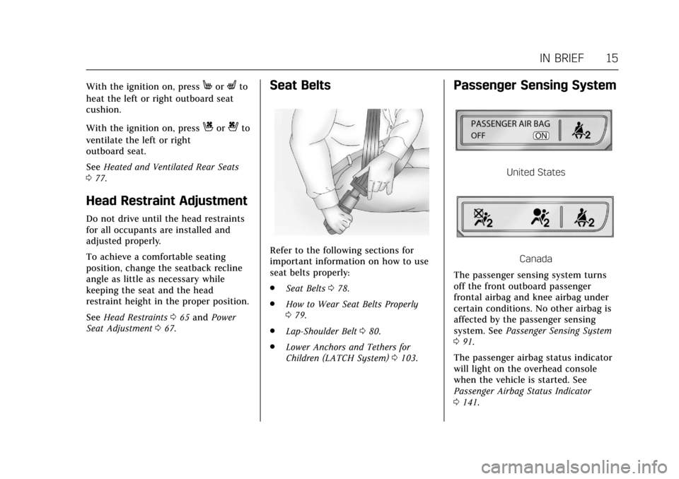 CADILLAC CT6 2018 1.G Owners Manual Cadillac CT6 Owner Manual (GMNA-Localizing-U.S./Canada-11292458) -
2018 - crc - 2/14/17
IN BRIEF 15
With the ignition on, pressMorLto
heat the left or right outboard seat
cushion.
With the ignition on