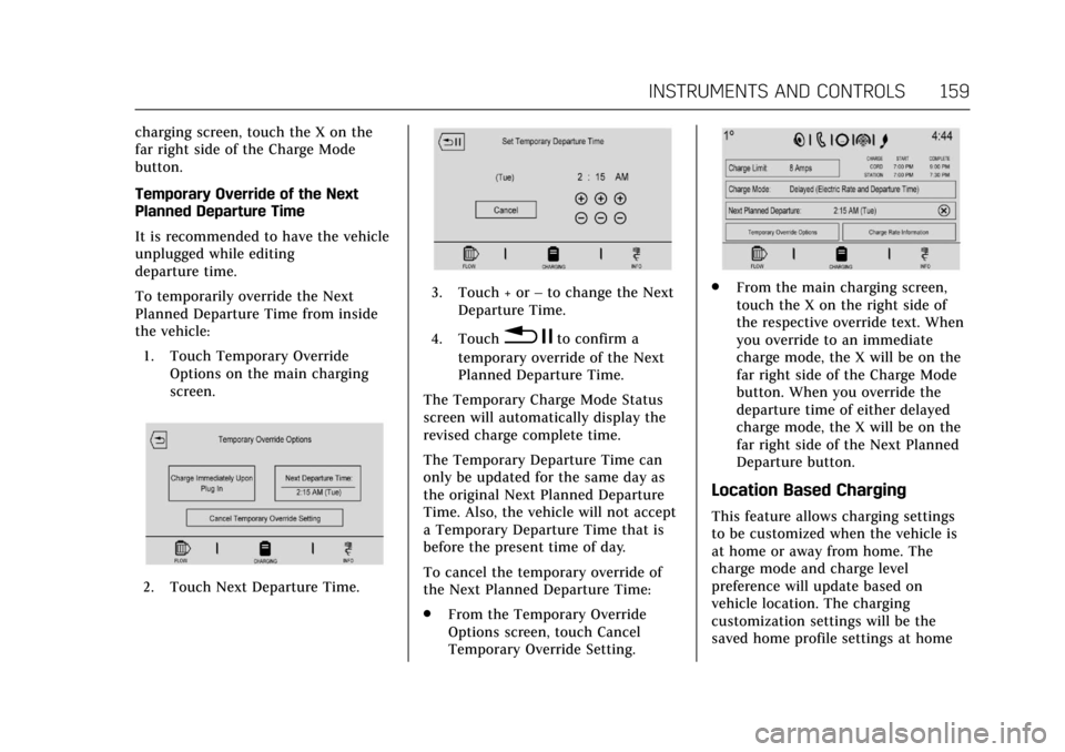 CADILLAC CT6 2018 1.G User Guide Cadillac CT6 Owner Manual (GMNA-Localizing-U.S./Canada-11292458) -
2018 - crc - 2/14/17
INSTRUMENTS AND CONTROLS 159
charging screen, touch the X on the
far right side of the Charge Mode
button.
Tempo