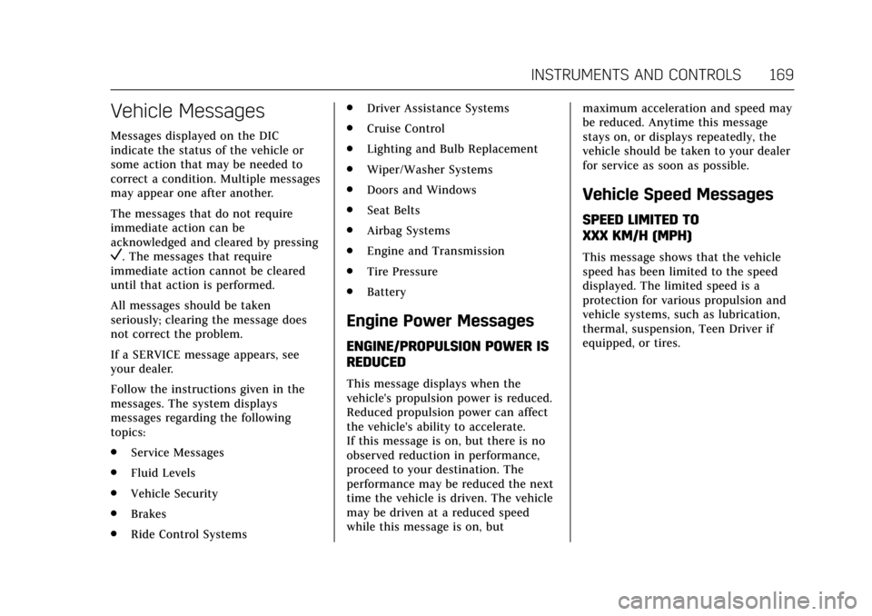 CADILLAC CT6 2018 1.G Owners Manual Cadillac CT6 Owner Manual (GMNA-Localizing-U.S./Canada-11292458) -
2018 - crc - 2/14/17
INSTRUMENTS AND CONTROLS 169
Vehicle Messages
Messages displayed on the DIC
indicate the status of the vehicle o