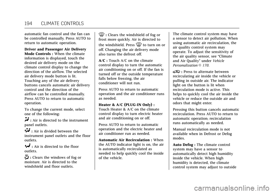 CADILLAC CT6 2018 1.G Owners Manual Cadillac CT6 Owner Manual (GMNA-Localizing-U.S./Canada-11292458) -
2018 - crc - 2/14/17
194 CLIMATE CONTROLS
automatic fan control and the fan can
be controlled manually. Press AUTO to
return to autom