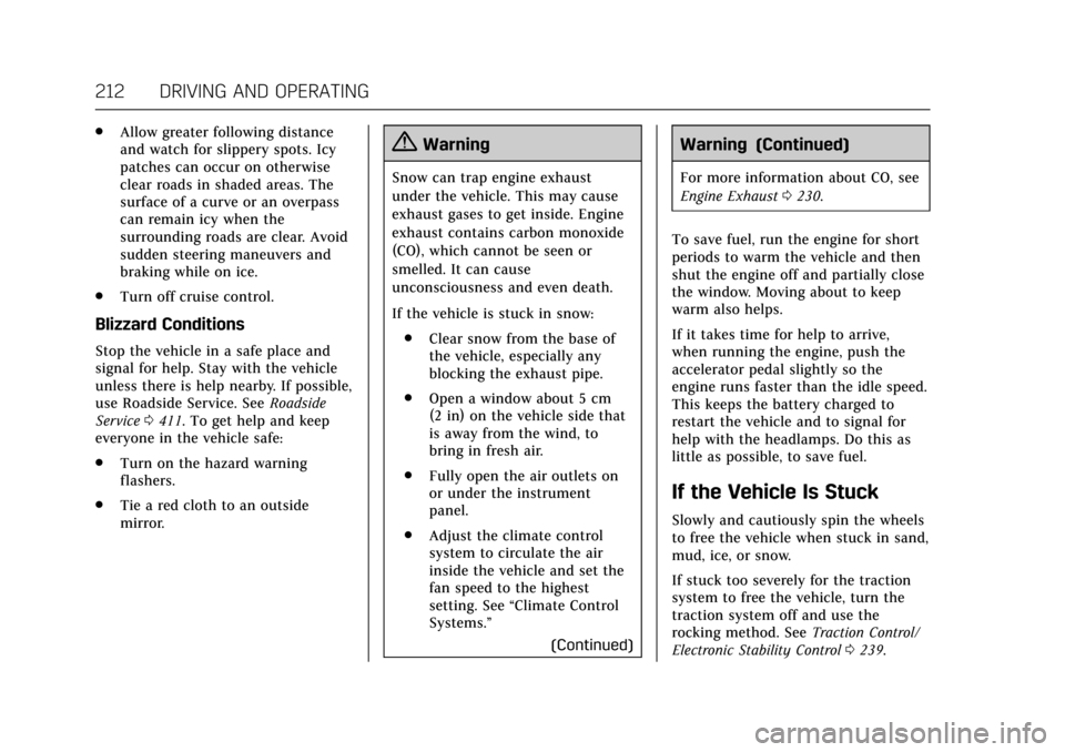 CADILLAC CT6 2018 1.G User Guide Cadillac CT6 Owner Manual (GMNA-Localizing-U.S./Canada-11292458) -
2018 - crc - 2/14/17
212 DRIVING AND OPERATING
.Allow greater following distance
and watch for slippery spots. Icy
patches can occur 