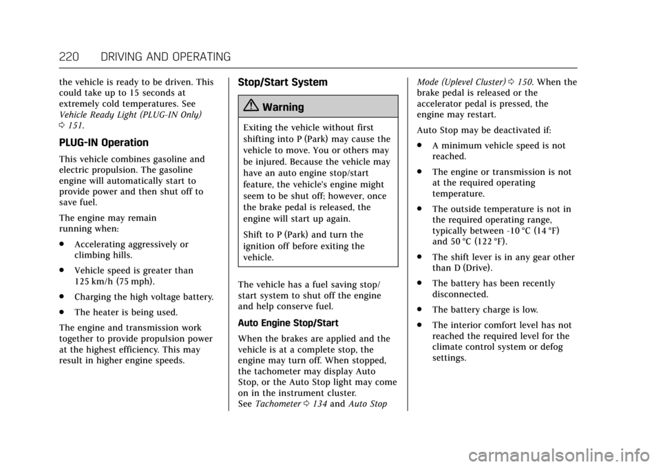 CADILLAC CT6 2018 1.G Owners Manual Cadillac CT6 Owner Manual (GMNA-Localizing-U.S./Canada-11292458) -
2018 - crc - 2/14/17
220 DRIVING AND OPERATING
the vehicle is ready to be driven. This
could take up to 15 seconds at
extremely cold 