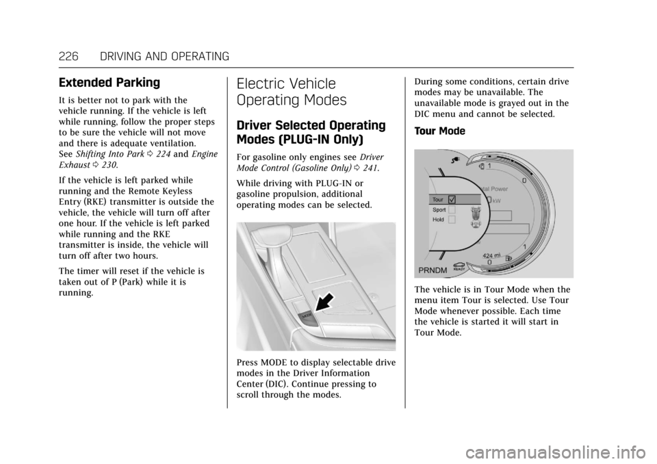 CADILLAC CT6 2018 1.G Workshop Manual Cadillac CT6 Owner Manual (GMNA-Localizing-U.S./Canada-11292458) -
2018 - crc - 2/14/17
226 DRIVING AND OPERATING
Extended Parking
It is better not to park with the
vehicle running. If the vehicle is CADILLAC CT6 2018 1.G Workshop Manual Cadillac CT6 Owner Manual (GMNA-Localizing-U.S./Canada-11292458) -
2018 - crc - 2/14/17
226 DRIVING AND OPERATING
Extended Parking
It is better not to park with the
vehicle running. If the vehicle is
