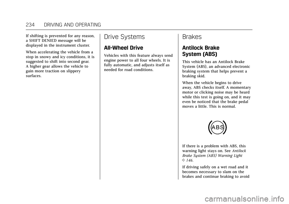 CADILLAC CT6 2018 1.G Owners Manual Cadillac CT6 Owner Manual (GMNA-Localizing-U.S./Canada-11292458) -
2018 - crc - 2/14/17
234 DRIVING AND OPERATING
If shifting is prevented for any reason,
a SHIFT DENIED message will be
displayed in t