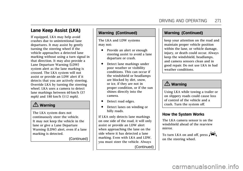 CADILLAC CT6 2018 1.G Owners Guide Cadillac CT6 Owner Manual (GMNA-Localizing-U.S./Canada-11292458) -
2018 - crc - 2/14/17
DRIVING AND OPERATING 271
Lane Keep Assist (LKA)
If equipped, LKA may help avoid
crashes due to unintentional la CADILLAC CT6 2018 1.G Owners Guide Cadillac CT6 Owner Manual (GMNA-Localizing-U.S./Canada-11292458) -
2018 - crc - 2/14/17
DRIVING AND OPERATING 271
Lane Keep Assist (LKA)
If equipped, LKA may help avoid
crashes due to unintentional la