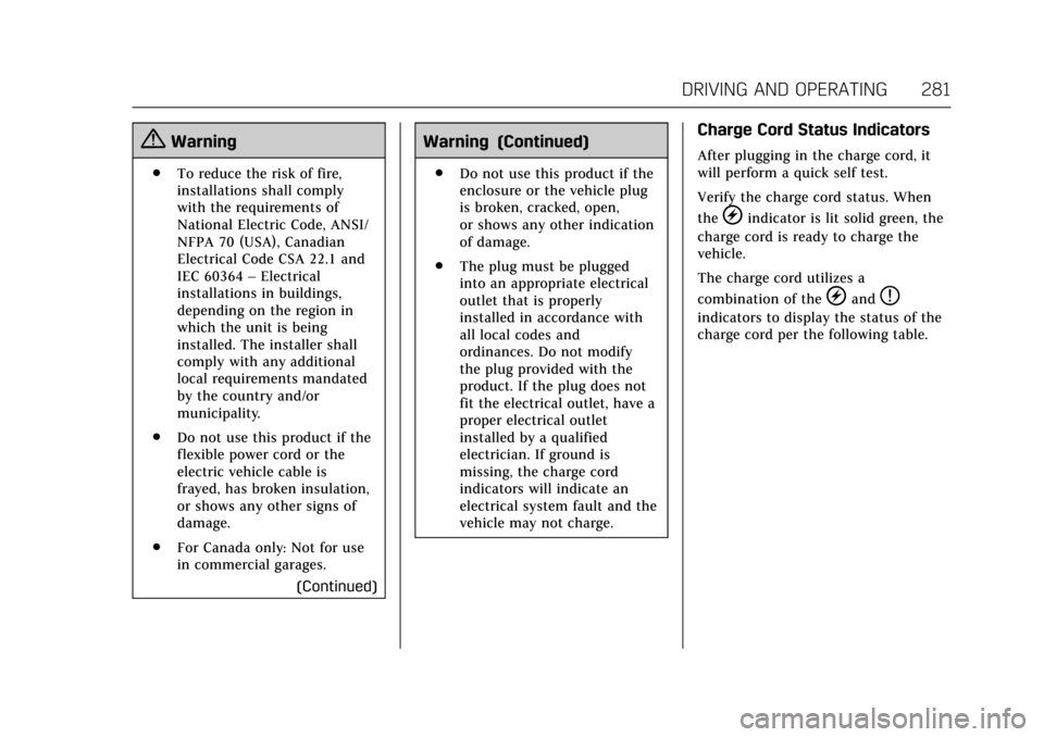 CADILLAC CT6 2018 1.G Owners Manual Cadillac CT6 Owner Manual (GMNA-Localizing-U.S./Canada-11292458) -
2018 - crc - 2/14/17
DRIVING AND OPERATING 281
{Warning
.To reduce the risk of fire,
installations shall comply
with the requirements CADILLAC CT6 2018 1.G Owners Manual Cadillac CT6 Owner Manual (GMNA-Localizing-U.S./Canada-11292458) -
2018 - crc - 2/14/17
DRIVING AND OPERATING 281
{Warning
.To reduce the risk of fire,
installations shall comply
with the requirements