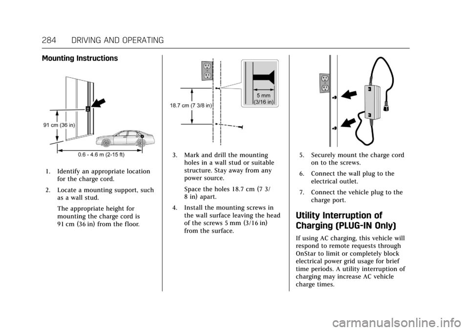CADILLAC CT6 2018 1.G Owners Manual Cadillac CT6 Owner Manual (GMNA-Localizing-U.S./Canada-11292458) -
2018 - crc - 2/14/17
284 DRIVING AND OPERATING
Mounting Instructions
1. Identify an appropriate locationfor the charge cord.
2. Locat CADILLAC CT6 2018 1.G Owners Manual Cadillac CT6 Owner Manual (GMNA-Localizing-U.S./Canada-11292458) -
2018 - crc - 2/14/17
284 DRIVING AND OPERATING
Mounting Instructions
1. Identify an appropriate locationfor the charge cord.
2. Locat