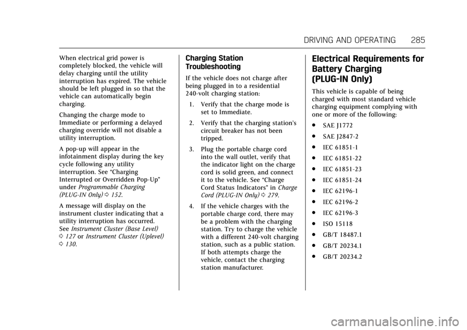 CADILLAC CT6 2018 1.G Manual PDF Cadillac CT6 Owner Manual (GMNA-Localizing-U.S./Canada-11292458) -
2018 - crc - 2/14/17
DRIVING AND OPERATING 285
When electrical grid power is
completely blocked, the vehicle will
delay charging unti CADILLAC CT6 2018 1.G Manual PDF Cadillac CT6 Owner Manual (GMNA-Localizing-U.S./Canada-11292458) -
2018 - crc - 2/14/17
DRIVING AND OPERATING 285
When electrical grid power is
completely blocked, the vehicle will
delay charging unti