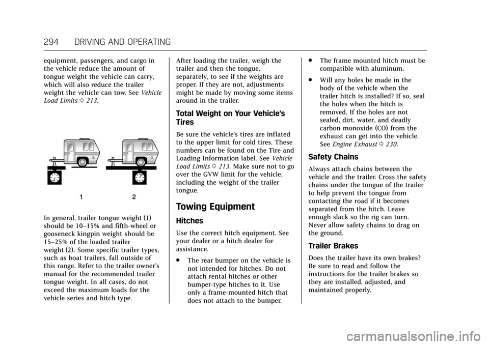 CADILLAC CT6 2018 1.G Owners Manual Cadillac CT6 Owner Manual (GMNA-Localizing-U.S./Canada-11292458) -
2018 - crc - 2/14/17
294 DRIVING AND OPERATING
equipment, passengers, and cargo in
the vehicle reduce the amount of
tongue weight the