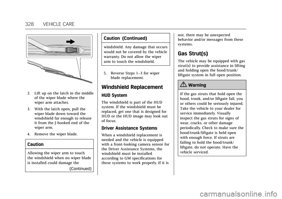 CADILLAC CT6 2018 1.G Owners Manual Cadillac CT6 Owner Manual (GMNA-Localizing-U.S./Canada-11292458) -
2018 - crc - 2/15/17
328 VEHICLE CARE
2. Lift up on the latch in the middleof the wiper blade where the
wiper arm attaches.
3. With t