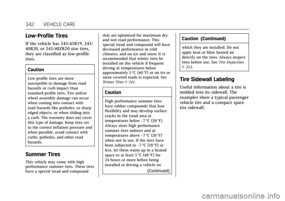 CADILLAC CT6 2018 1.G Owners Manual Cadillac CT6 Owner Manual (GMNA-Localizing-U.S./Canada-11292458) -
2018 - crc - 2/15/17
342 VEHICLE CARE
Low-Profile Tires
If the vehicle has 245/45R19, 245/
40R20, or 245/40ZR20 size tires,
they are 