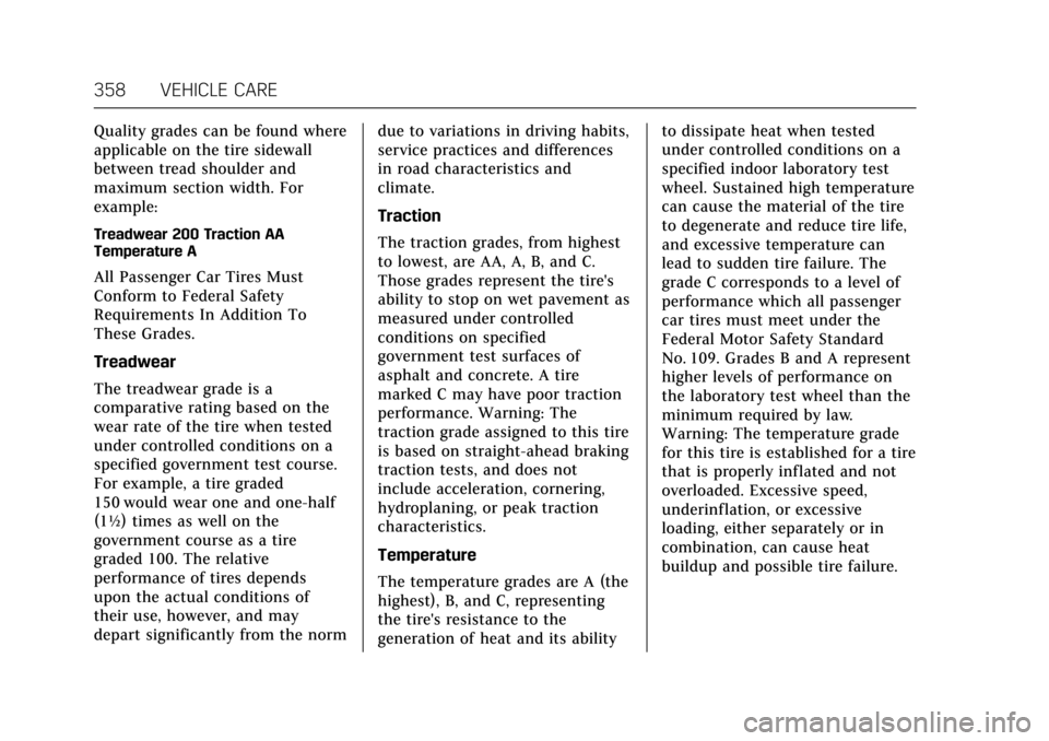 CADILLAC CT6 2018 1.G Owners Manual Cadillac CT6 Owner Manual (GMNA-Localizing-U.S./Canada-11292458) -
2018 - crc - 2/15/17
358 VEHICLE CARE
Quality grades can be found where
applicable on the tire sidewall
between tread shoulder and
ma