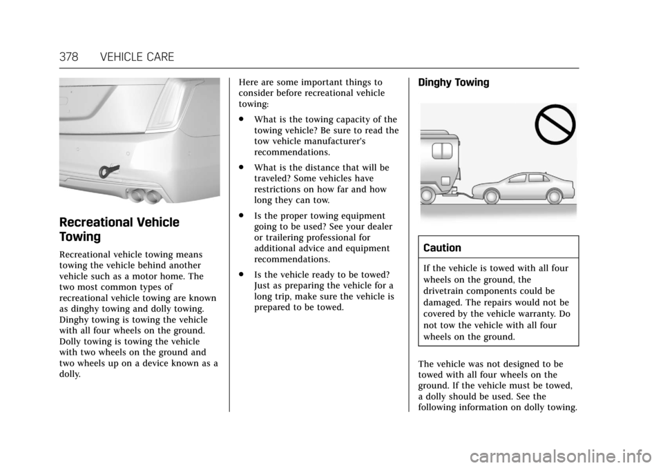 CADILLAC CT6 2018 1.G Owners Manual Cadillac CT6 Owner Manual (GMNA-Localizing-U.S./Canada-11292458) -
2018 - crc - 2/15/17
378 VEHICLE CARE
Recreational Vehicle
Towing
Recreational vehicle towing means
towing the vehicle behind another