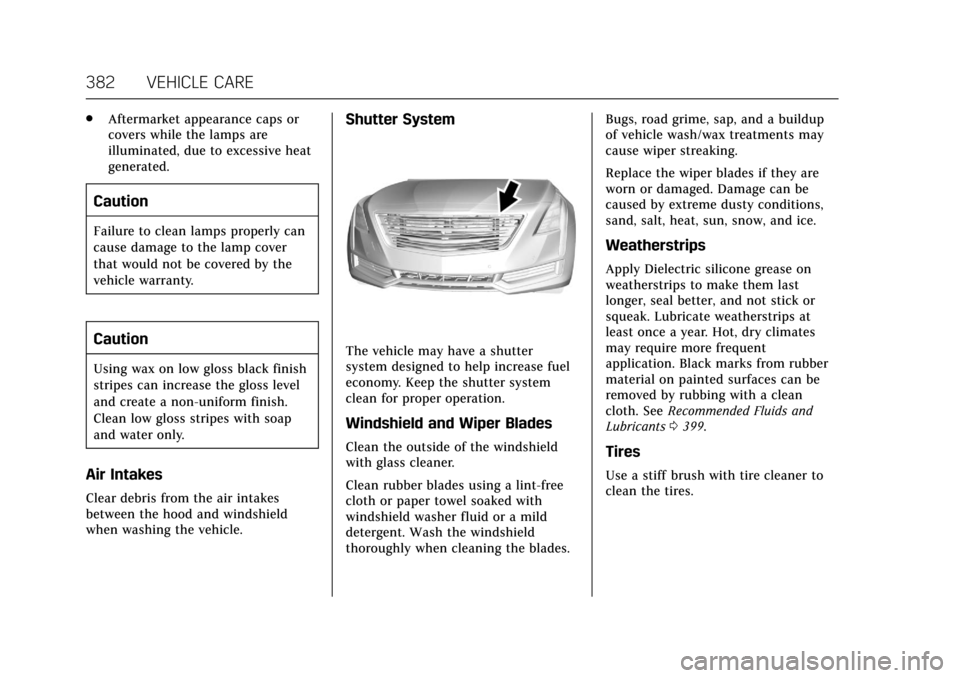 CADILLAC CT6 2018 1.G Owners Manual Cadillac CT6 Owner Manual (GMNA-Localizing-U.S./Canada-11292458) -
2018 - crc - 2/15/17
382 VEHICLE CARE
.Aftermarket appearance caps or
covers while the lamps are
illuminated, due to excessive heat
g