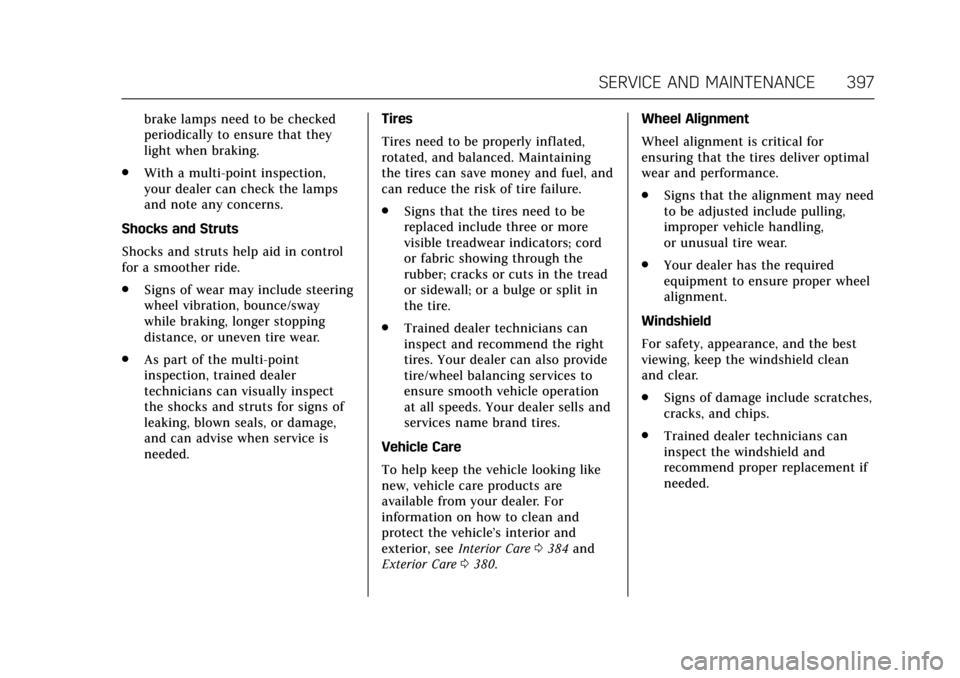 CADILLAC CT6 2018 1.G Owners Manual Cadillac CT6 Owner Manual (GMNA-Localizing-U.S./Canada-11292458) -
2018 - crc - 2/14/17
SERVICE AND MAINTENANCE 397
brake lamps need to be checked
periodically to ensure that they
light when braking.
