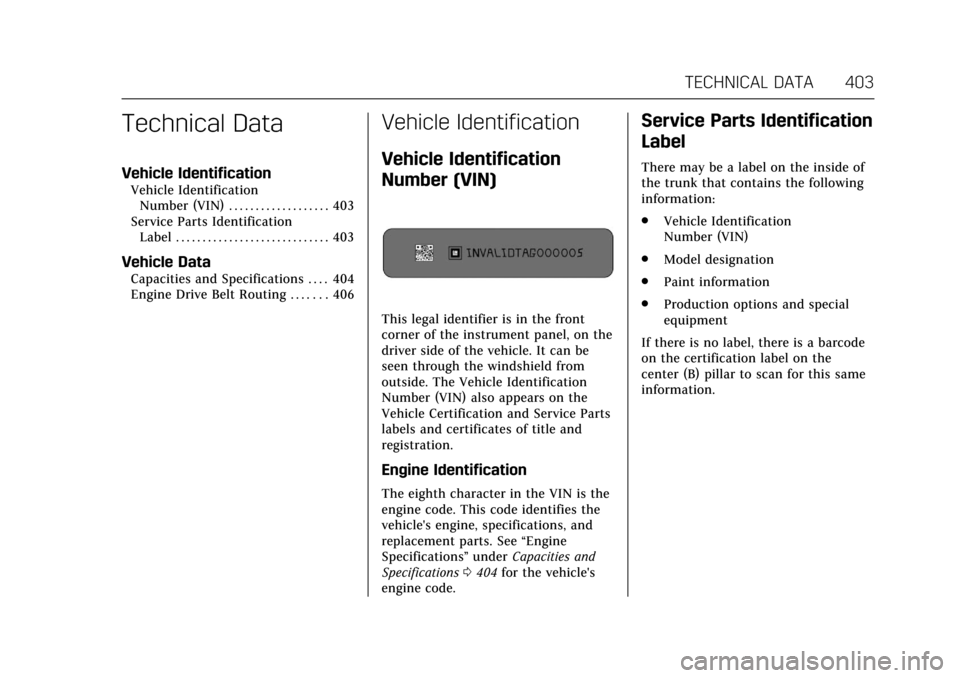 CADILLAC CT6 2018 1.G Owners Manual Cadillac CT6 Owner Manual (GMNA-Localizing-U.S./Canada-11292458) -
2018 - crc - 2/14/17
TECHNICAL DATA 403
Technical Data
Vehicle Identification
Vehicle IdentificationNumber (VIN) . . . . . . . . . . 