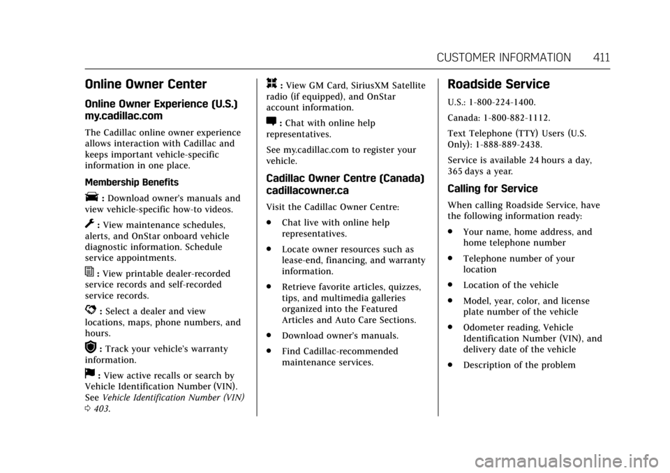 CADILLAC CT6 2018 1.G Owners Manual Cadillac CT6 Owner Manual (GMNA-Localizing-U.S./Canada-11292458) -
2018 - crc - 2/14/17
CUSTOMER INFORMATION 411
Online Owner Center
Online Owner Experience (U.S.)
my.cadillac.com
The Cadillac online 