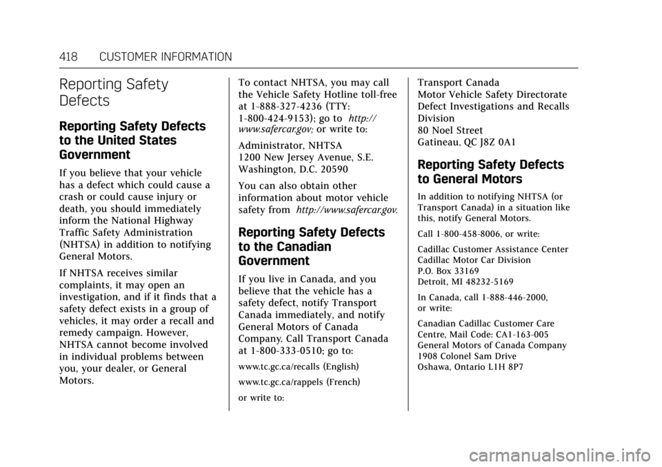 CADILLAC CT6 2018 1.G Owners Manual Cadillac CT6 Owner Manual (GMNA-Localizing-U.S./Canada-11292458) -
2018 - crc - 2/14/17
418 CUSTOMER INFORMATION
Reporting Safety
Defects
Reporting Safety Defects
to the United States
Government
If yo CADILLAC CT6 2018 1.G Owners Manual Cadillac CT6 Owner Manual (GMNA-Localizing-U.S./Canada-11292458) -
2018 - crc - 2/14/17
418 CUSTOMER INFORMATION
Reporting Safety
Defects
Reporting Safety Defects
to the United States
Government
If yo