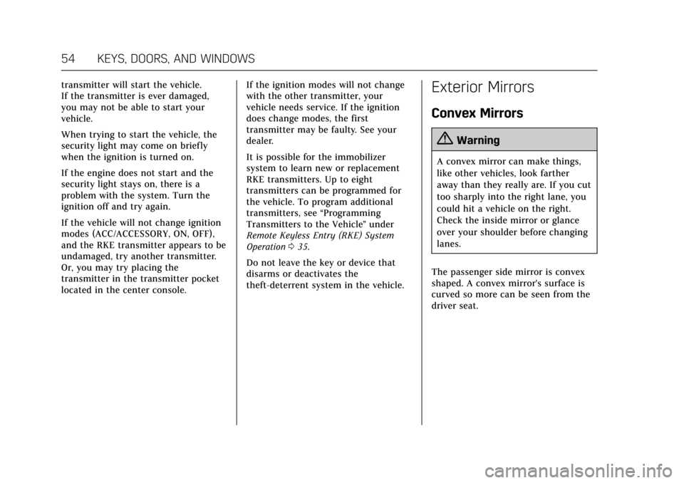 CADILLAC CT6 2018 1.G Owners Manual Cadillac CT6 Owner Manual (GMNA-Localizing-U.S./Canada-11292458) -
2018 - crc - 2/14/17
54 KEYS, DOORS, AND WINDOWS
transmitter will start the vehicle.
If the transmitter is ever damaged,
you may not 