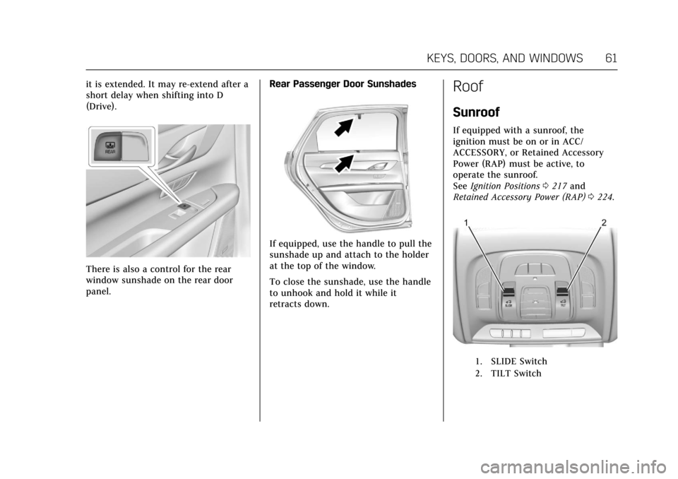 CADILLAC CT6 2018 1.G Owners Manual Cadillac CT6 Owner Manual (GMNA-Localizing-U.S./Canada-11292458) -
2018 - crc - 2/14/17
KEYS, DOORS, AND WINDOWS 61
it is extended. It may re-extend after a
short delay when shifting into D
(Drive).
T