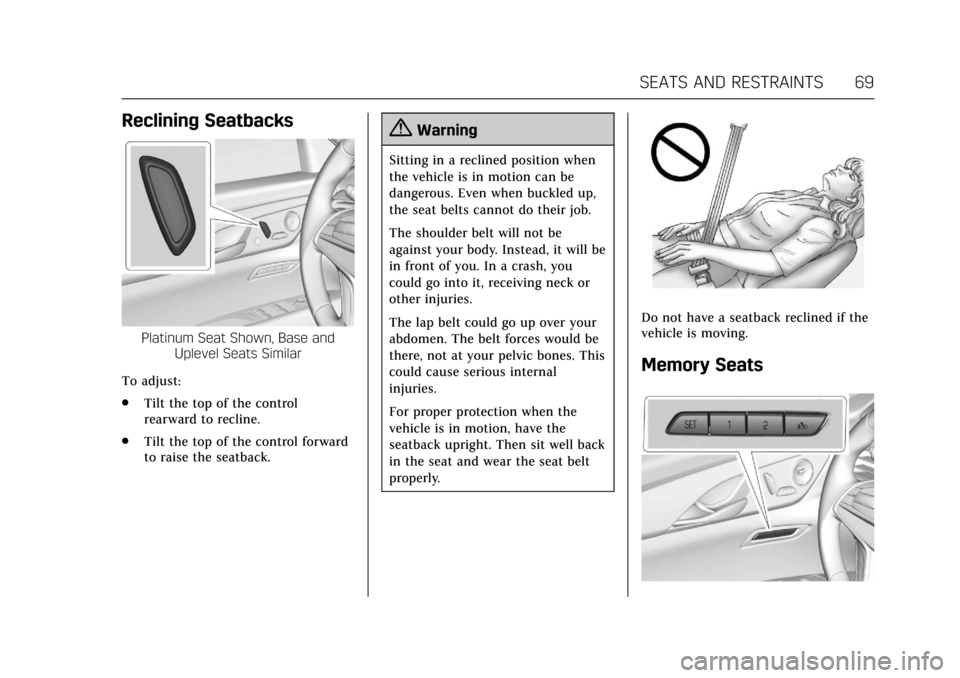 CADILLAC CT6 2018 1.G Owners Manual Cadillac CT6 Owner Manual (GMNA-Localizing-U.S./Canada-11292458) -
2018 - crc - 2/15/17
SEATS AND RESTRAINTS 69
Reclining Seatbacks
Platinum Seat Shown, Base andUplevel Seats Similar
To adjust:
. Tilt
