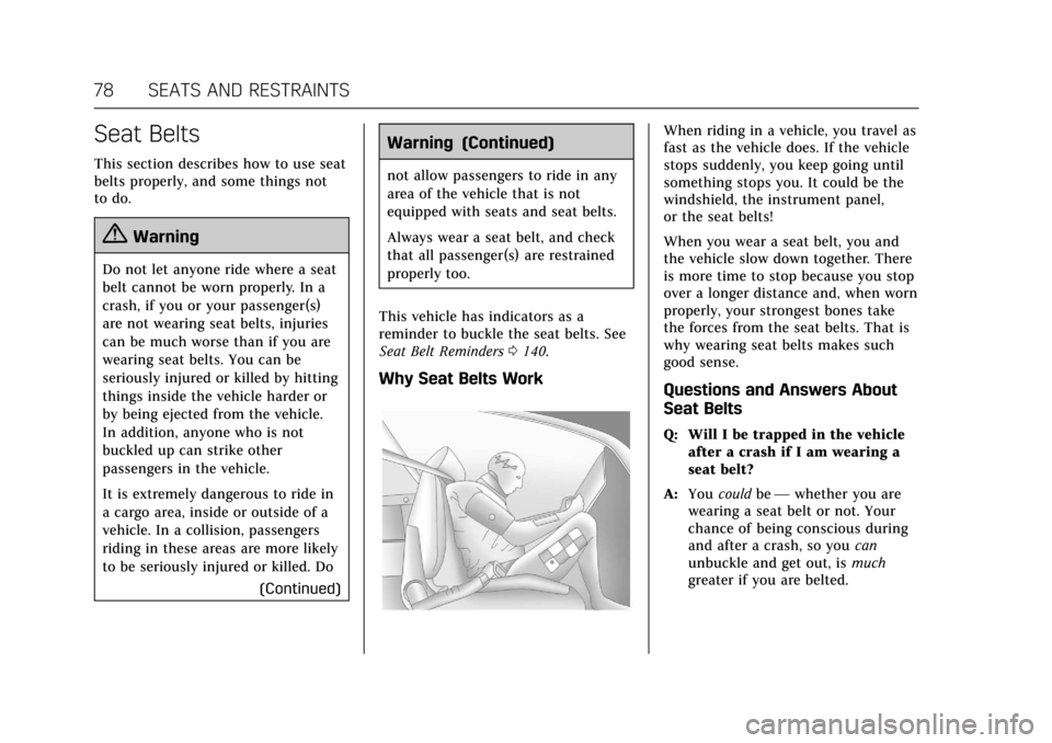 CADILLAC CT6 2018 1.G Owners Manual Cadillac CT6 Owner Manual (GMNA-Localizing-U.S./Canada-11292458) -
2018 - crc - 2/15/17
78 SEATS AND RESTRAINTS
Seat Belts
This section describes how to use seat
belts properly, and some things not
to