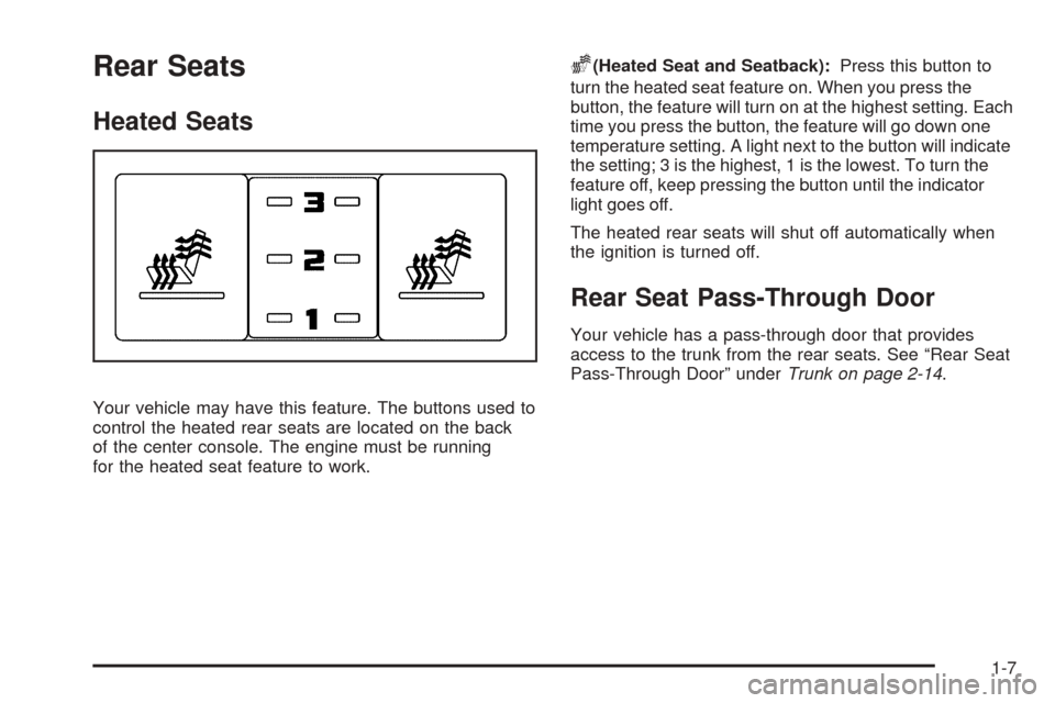 CADILLAC STS 2005 1.G Owners Manual Rear Seats
Heated Seats
Your vehicle may have this feature. The buttons used to
control the heated rear seats are located on the back
of the center console. The engine must be running
for the heated s