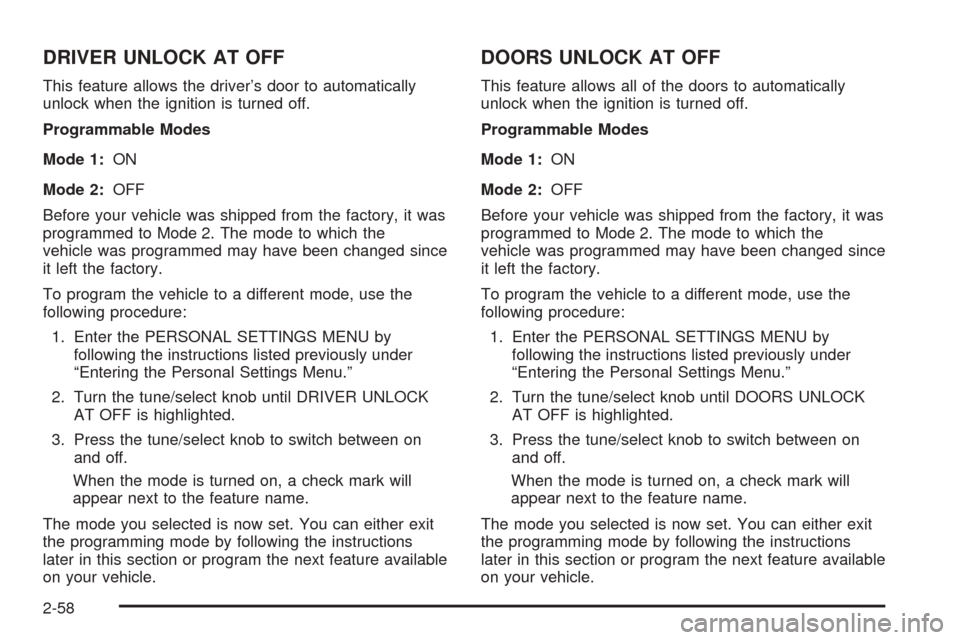 CADILLAC STS 2005 1.G Owners Manual DRIVER UNLOCK AT OFF
This feature allows the driver’s door to automatically
unlock when the ignition is turned off.
Programmable Modes
Mode 1:ON
Mode 2:OFF
Before your vehicle was shipped from the f CADILLAC STS 2005 1.G Owners Manual DRIVER UNLOCK AT OFF
This feature allows the driver’s door to automatically
unlock when the ignition is turned off.
Programmable Modes
Mode 1:ON
Mode 2:OFF
Before your vehicle was shipped from the f