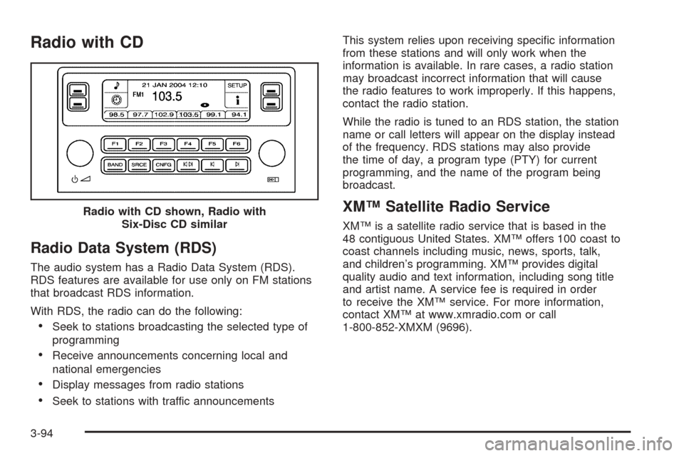 CADILLAC STS 2005 1.G Repair Manual Radio with CD
Radio Data System (RDS)
The audio system has a Radio Data System (RDS).
RDS features are available for use only on FM stations
that broadcast RDS information.
With RDS, the radio can do CADILLAC STS 2005 1.G Repair Manual Radio with CD
Radio Data System (RDS)
The audio system has a Radio Data System (RDS).
RDS features are available for use only on FM stations
that broadcast RDS information.
With RDS, the radio can do