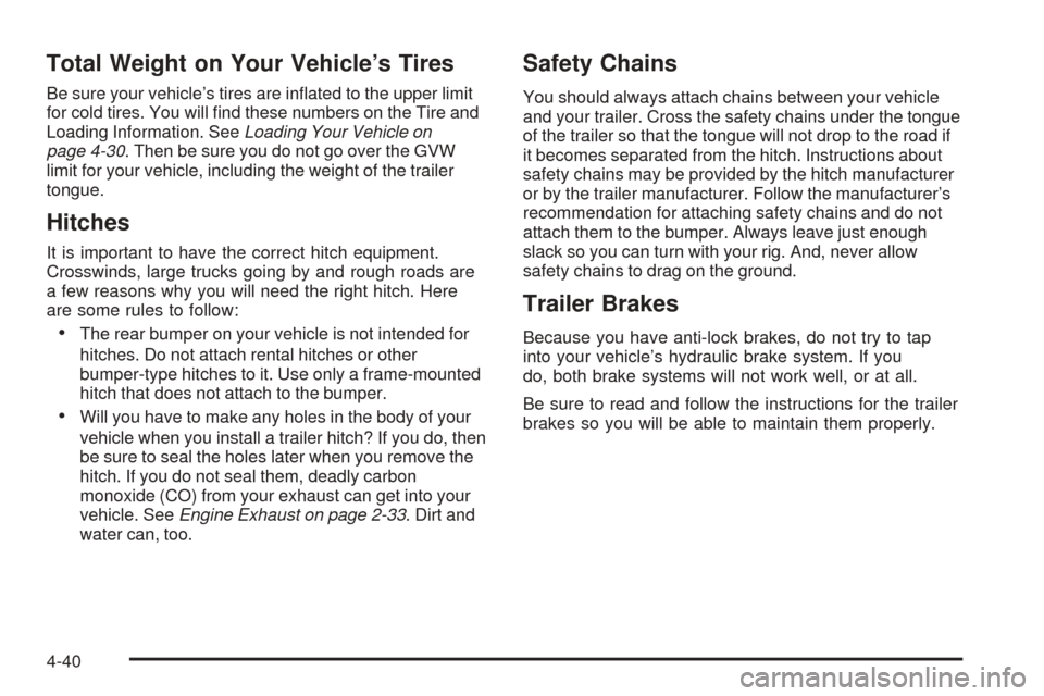CADILLAC STS 2005 1.G Owners Manual Total Weight on Your Vehicle’s Tires
Be sure your vehicle’s tires are in�ated to the upper limit
for cold tires. You will �nd these numbers on the Tire and
Loading Information. SeeLoading Your Veh