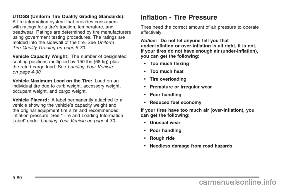 CADILLAC STS 2005 1.G Owners Manual UTQGS (Uniform Tire Quality Grading Standards):
A tire information system that provides consumers
with ratings for a tire’s traction, temperature, and
treadwear. Ratings are determined by tire manuf