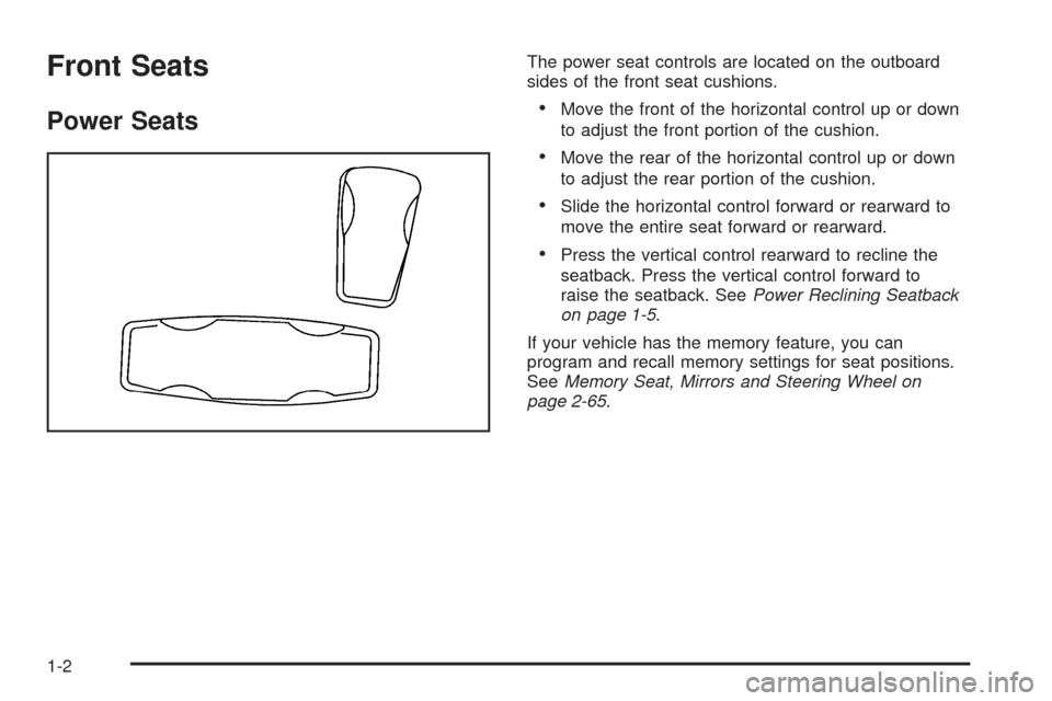 CADILLAC STS 2005 1.G Owners Manual Front Seats
Power Seats
The power seat controls are located on the outboard
sides of the front seat cushions.
Move the front of the horizontal control up or down
to adjust the front portion of the cu