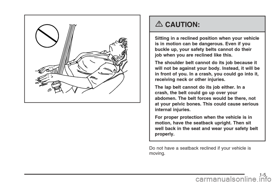 CADILLAC STS 2006 1.G Owners Manual {CAUTION:
Sitting in a reclined position when your vehicle
is in motion can be dangerous. Even if you
buckle up, your safety belts cannot do their
job when you are reclined like this.
The shoulder bel