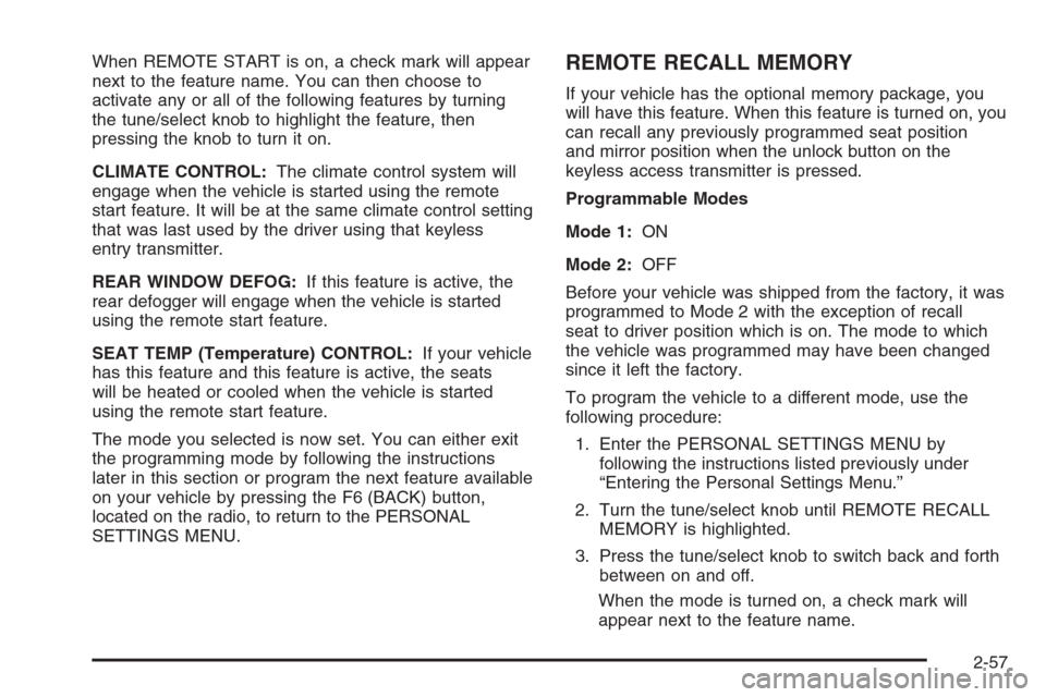 CADILLAC STS 2006 1.G Owners Manual When REMOTE START is on, a check mark will appear
next to the feature name. You can then choose to
activate any or all of the following features by turning
the tune/select knob to highlight the featur