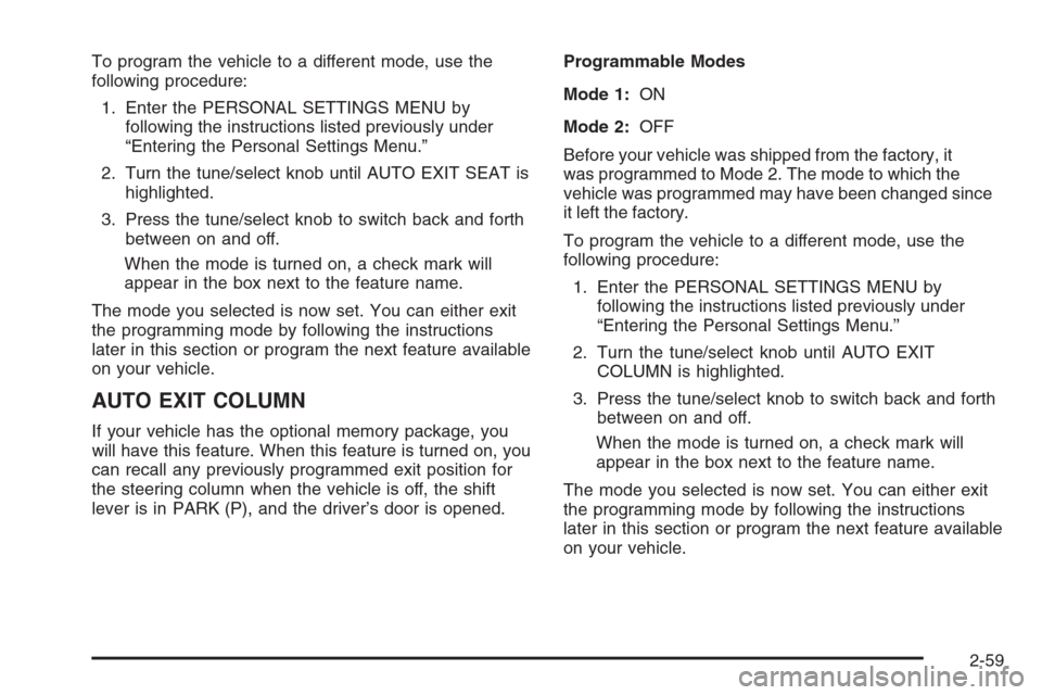 CADILLAC STS 2006 1.G Owners Manual To program the vehicle to a different mode, use the
following procedure:
1. Enter the PERSONAL SETTINGS MENU by
following the instructions listed previously under
“Entering the Personal Settings Men