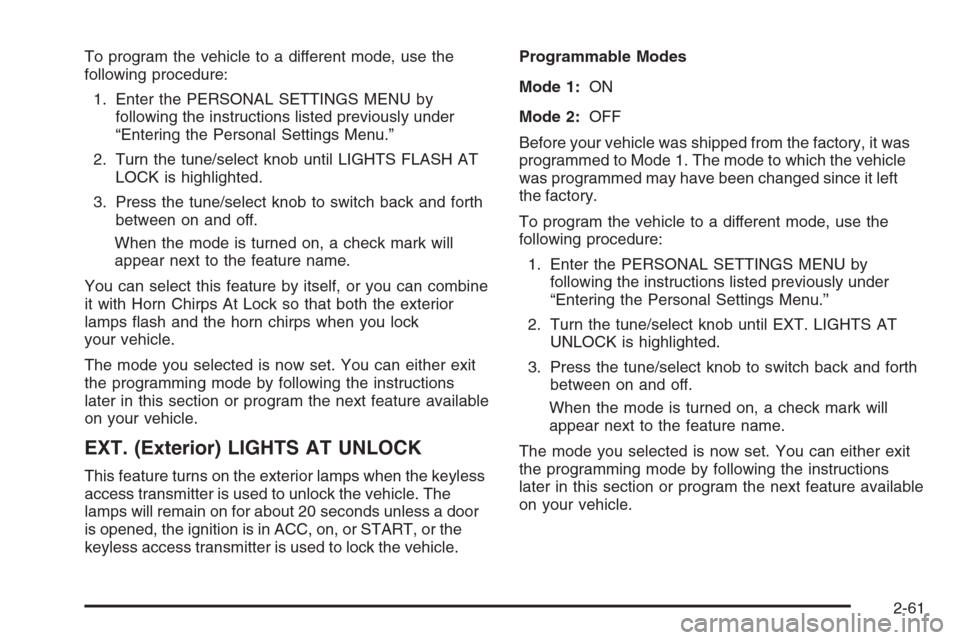 CADILLAC STS 2006 1.G Owners Guide To program the vehicle to a different mode, use the
following procedure:
1. Enter the PERSONAL SETTINGS MENU by
following the instructions listed previously under
“Entering the Personal Settings Men